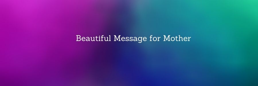 Messages For Mother – Love You Mom Quotes