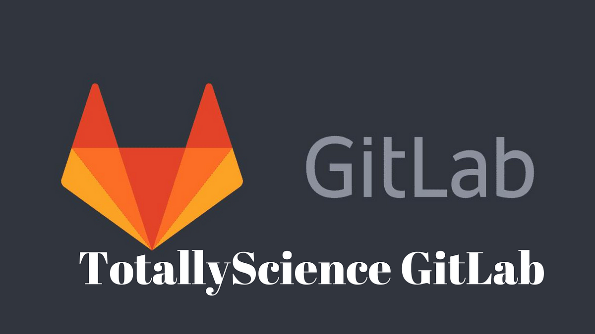 TOTALLY SCIENCE GITLAB